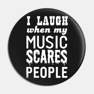 I laugh when my music scares people Pin