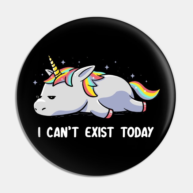 I Can't Exist Today Unicorn Pin by eduely