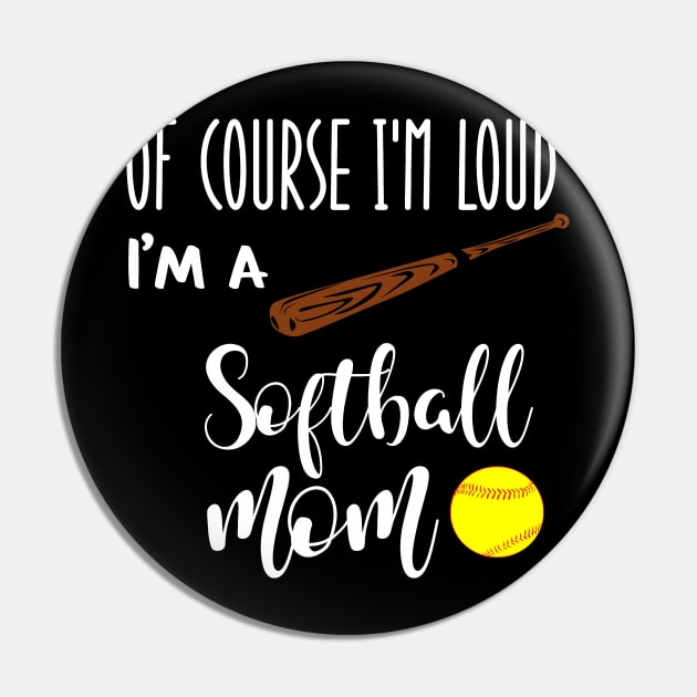 Of Course I'm Loud I'm A Softball Mom Pin by we3enterprises