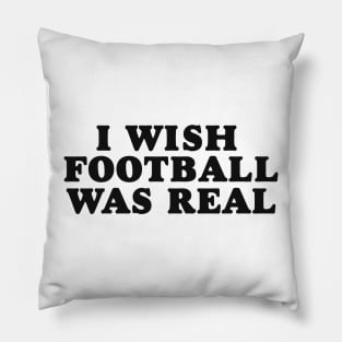 I Wish Football Was Real, Y2K Unisex T-Shirt, Funny College Football Tailgate Pillow