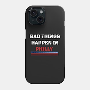 Bad Things Happen In Philly Phone Case