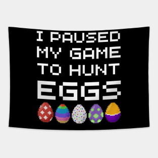 Easter Day I Paused My Game To Hunt Eggs Video Gaming Gamer Tapestry