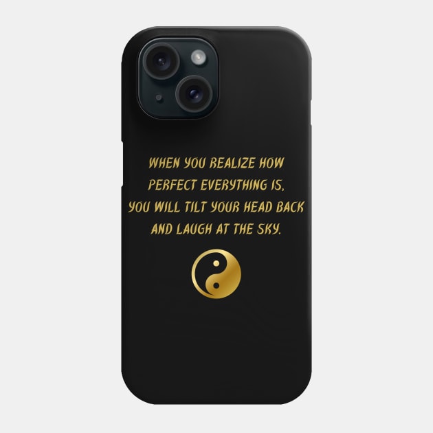 When You Realize How Perfect Everything Is, You Will Tilt Your Head Back And Laugh At The Sky. Phone Case by BuddhaWay