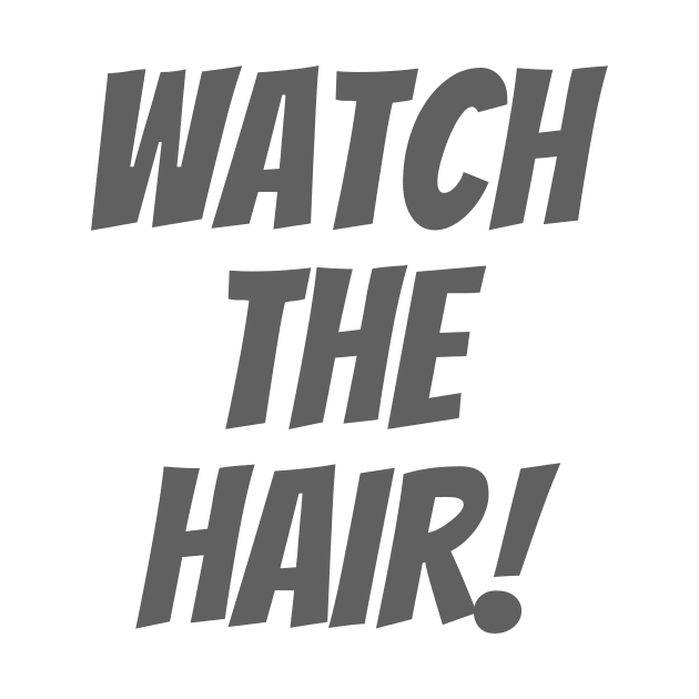 Watch The Hair by ryanmcintire1232