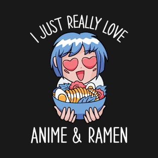 I Just Really Love Anime And Ramen T-Shirt