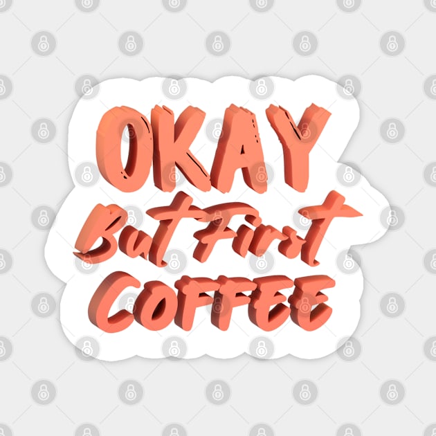 Okay But First Coffee Magnet by kousnua