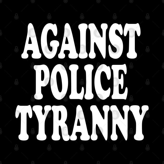 Against Police Tyranny by bratshirt