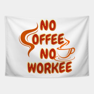 Gift for Coffee Lover Funny Coffee T-Shirt, No Coffee No Workee, Coffee Lover Shirt, Gift for Coworker Tapestry