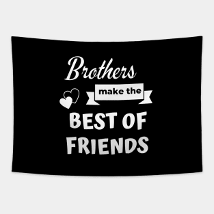 Brothers make the best of friends - Brother gift Tapestry