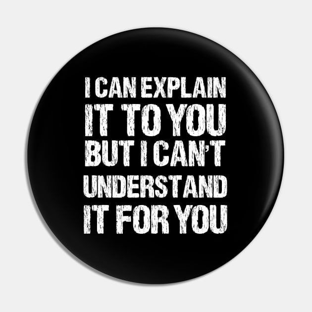 I Can Explain It To You But I Can't Understand It For You Pin by bisho2412