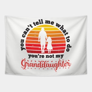 You Can't Tell Me What To Do You're Not My Granddaughter Tapestry