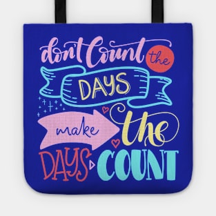 Don't count the days make the days count - Quote Tote