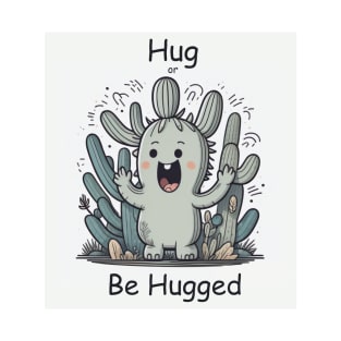 Hug or be hugged T-Shirt