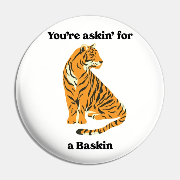 You’re Askin’ For a Baskin Pin by Gsproductsgs