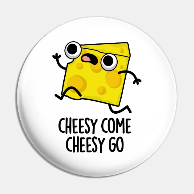 Cheesy Come Cheesy Go Cute Food Pun Pin by punnybone