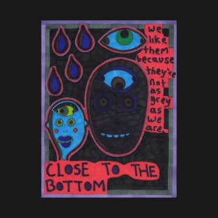 Close To The Bottom T-Shirt