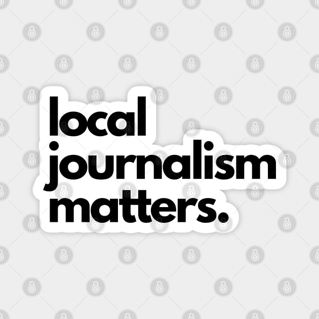 Local Journalism Matters Magnet by The Journalist