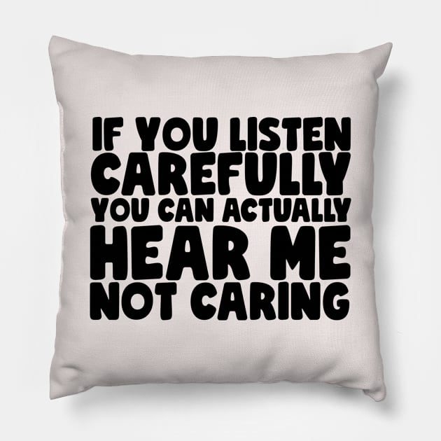 Funny Can You Hear Me Not Caring? Pillow by screamingfool
