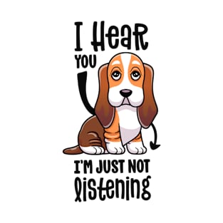 I Hear You I'm Just Not Listening Funny Basset Hound Dog T-Shirt