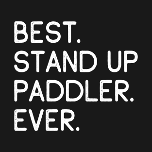 Best Stand Up Paddler Ever T-Shirt