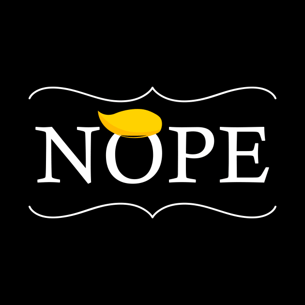 Nope - Anti-Trump Shirt by Trendy_Designs