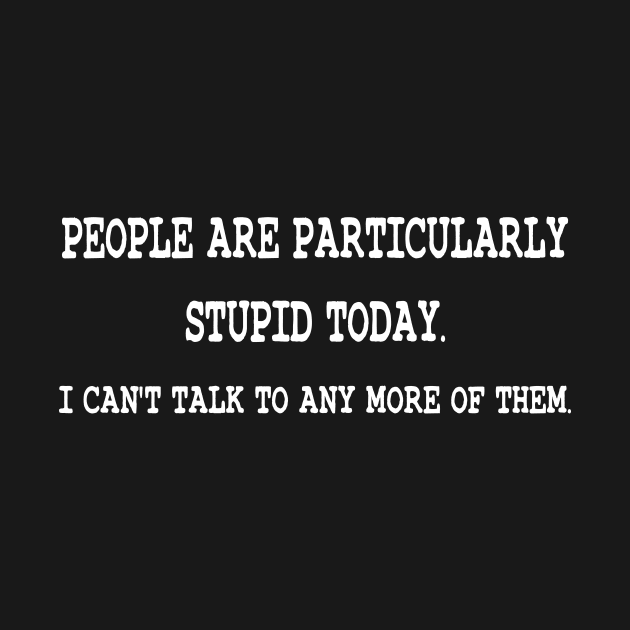 People are particularly stupid today by Pablo_jkson