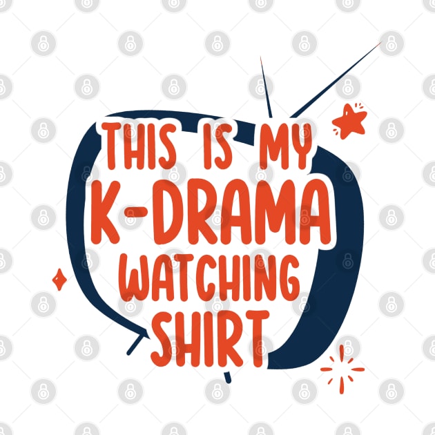 This is my K-Drama Watching Shirt by Issho Ni