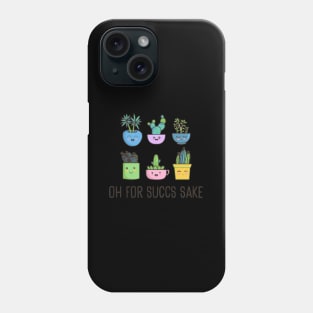 Oh For Succs Sake Succulents Cactus Succa For Plants Phone Case