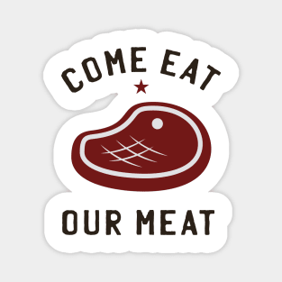 Come Eat Our Meat Magnet