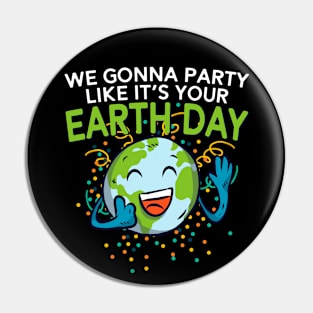 Funny Smiling Earth Day Shirt Party Like It's Your Birthday Pin