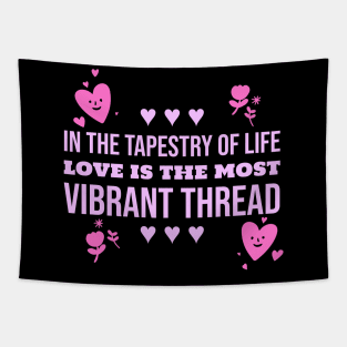 in the tapestry of life love is the most vibrant thread love Tapestry