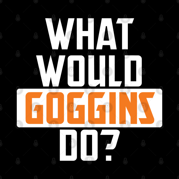 what would goggins do by teestaan