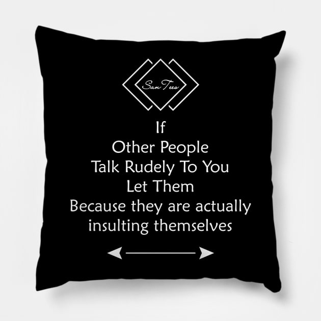 If Other People Talk Rudely To You Pillow by SanTees