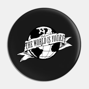 THE WORLD IS YOURS Pin