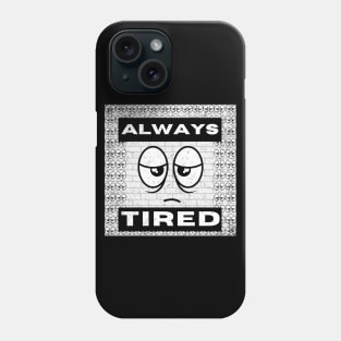 Always tired, eye-catching typography and fun design Phone Case