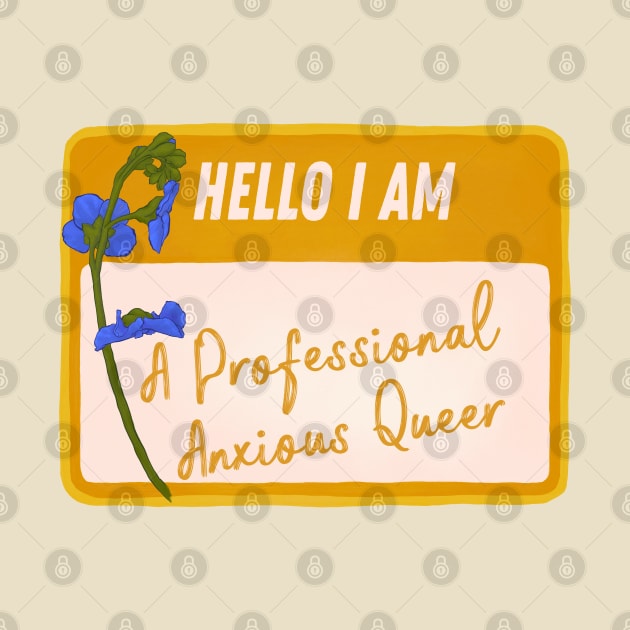 Hello I Am A Professional Anxious Queer by FabulouslyFeminist