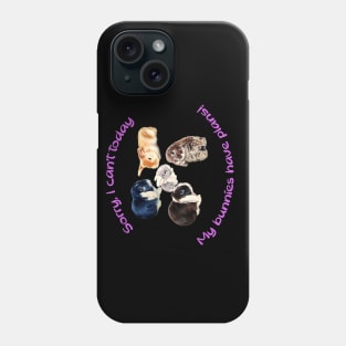 Sorry, I can't today... my bunnies have plans! Phone Case