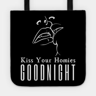 Kiss Your Homies Goodnight Tote