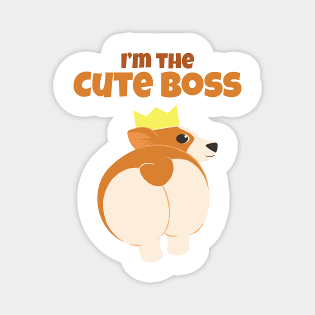 I'm The Cute Boss | Corgi Cute Dog | Sassy Corgi | Corgi Bum Magnet by GeeDeeDesigns