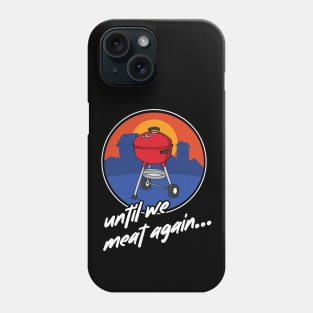 Funny Grilling, Meat Eater, Keto Until We Meat Again Phone Case