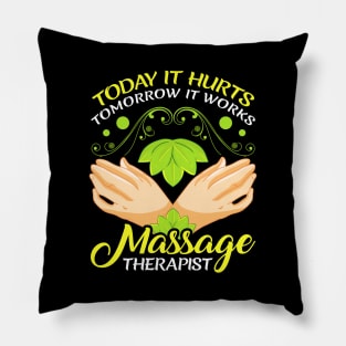 Today It Hurts Tomorrow It Works Massage Therapist Pillow