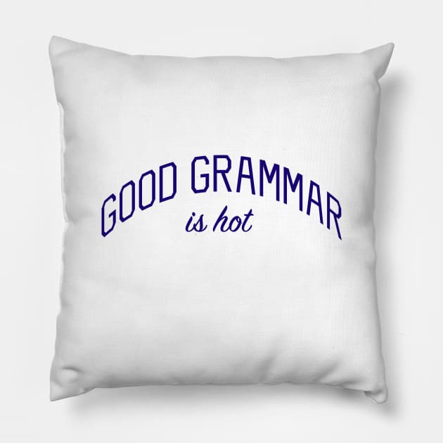 Good Grammar is Hot Pillow by bickspics