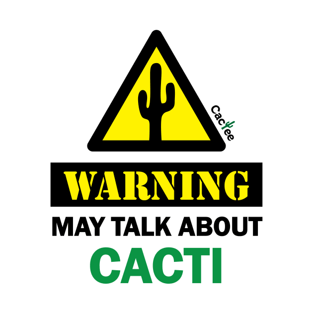 WARNING! May Talk About Cacti by Cactee