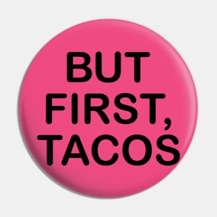 But First, Tacos Pin