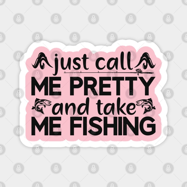 just call me pretty and take me fishing Magnet by busines_night