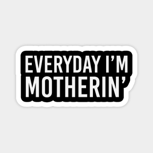 Everyday i'm motherin Magnet