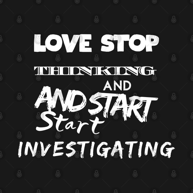 Stop Thinking and Start Investigating by Akimatax