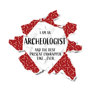 I'm An Archeologist The Best Present Unwrapper Ever Gift Christmas T-Shirt