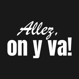 ALLEZ ON Y VA T-Shirt