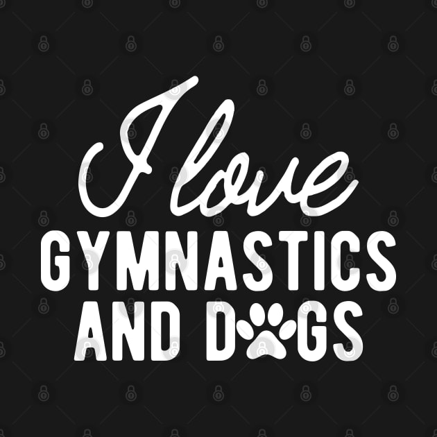 Gymnast - I love gymnastics and dogs w by KC Happy Shop